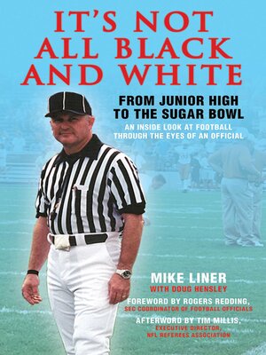 cover image of It's Not All Black and White: From Junior High to the Sugar Bowl, an Inside Look at Football Through the Eyes of an Official